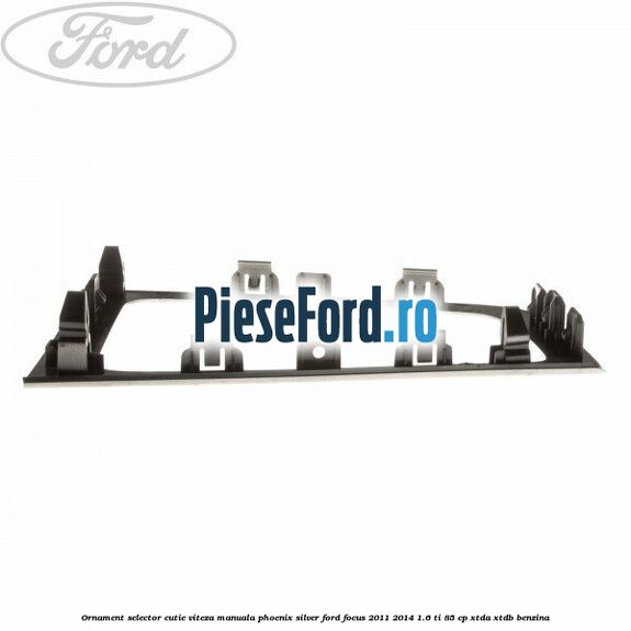 Ornament selector cutie viteza manuala phoenix silver Ford Focus 2011-2014 1.6 Ti 85 cp XTDA, XTDB benzina