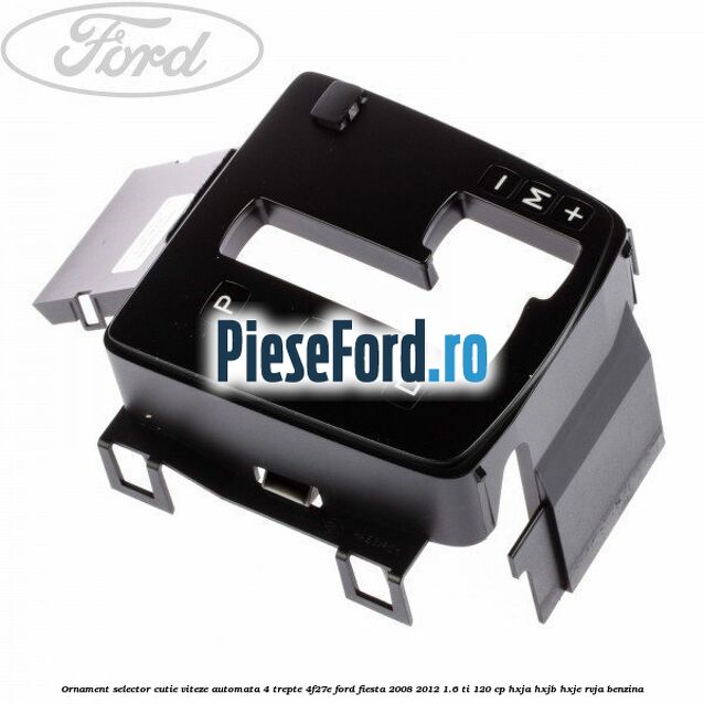 Ornament selector cutie viteze automata 4 trepte 4F27E Ford Fiesta 2008-2012 1.6 Ti 120 cp HXJA, HXJB, HXJE, RVJA benzina