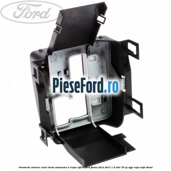 Ornament selector cutie viteze automata 4 trepte 4F27E Ford Fiesta 2013-2017 1.5 TDCi 75 cp UGJC, XUJA, XUJB diesel