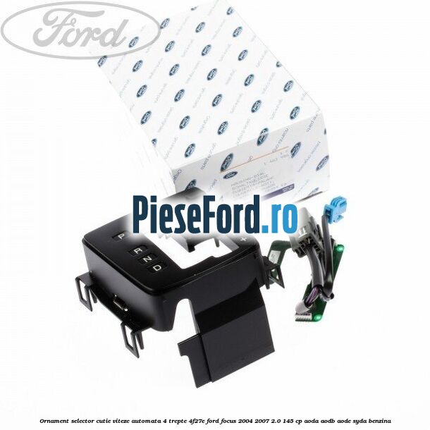 Ornament selector cutie viteze automata 4 trepte 4F27E Ford Focus 2004-2007 2.0 145 cp AODA, AODB, AODE, SYDA benzina