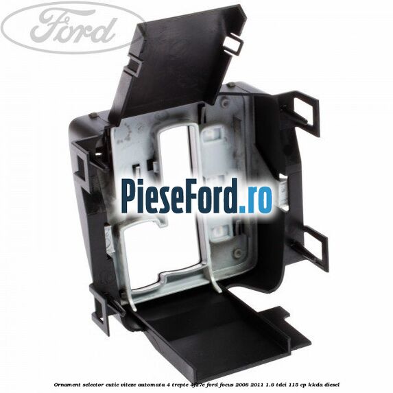 Ornament selector cutie viteze automata 4 trepte 4F27E Ford Focus 2008-2011 1.8 TDCi 115 cp Ornament selector cutie viteze automata 4 trepte 4F27E Ford Focus 2008-2011 1.8 TDCi 115 cp KKDA diesel