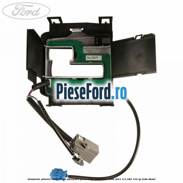 Ornament selector cutie viteze automata Powershift Ford Focus 2008-2011 2.0 TDCi 110 cp IXDA diesel