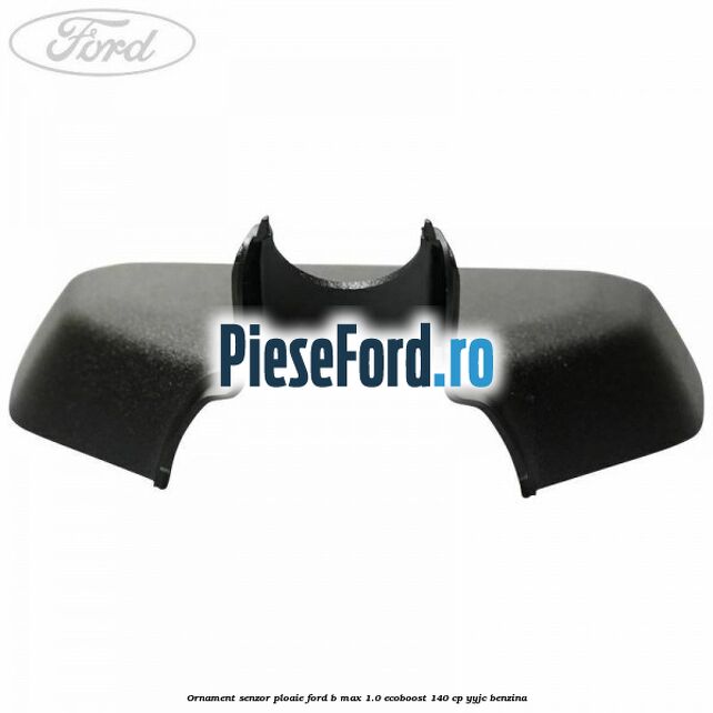 Ornament senzor ploaie Ford B-Max 1.0 EcoBoost 140 cp YYJC benzina