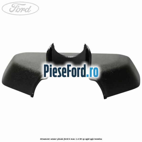 Ornament senzor ploaie Ford B-Max 1.4 90 cp SPJD, SPJE benzina