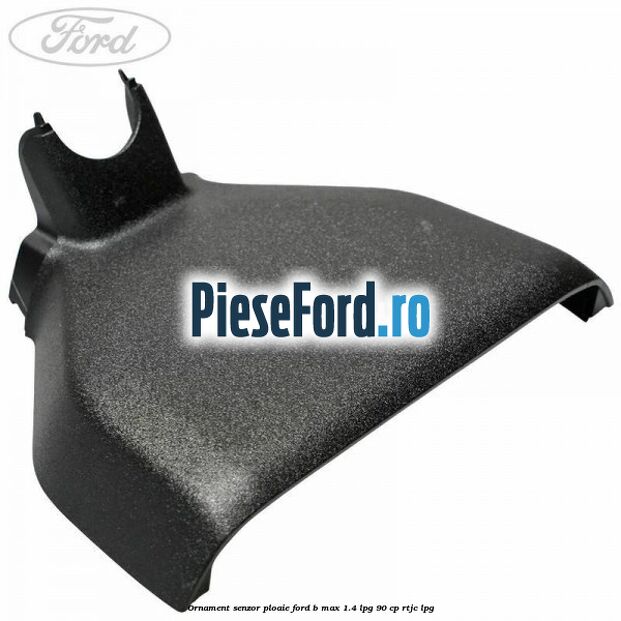 Ornament senzor ploaie Ford B-Max 1.4 LPG 90 cp RTJC LPG