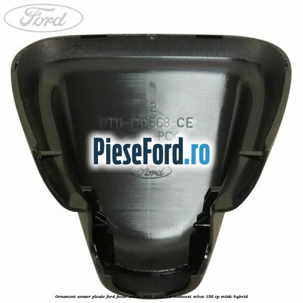 Ornament senzor ploaie Ford Focus Active 2019-2023 1.0 EcoBoost mHEV 155 cp M0DC Hybrid