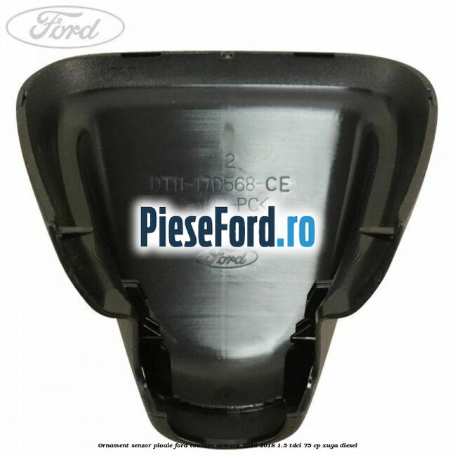 Ornament senzor ploaie Ford Tourneo Connect 2013-2018 1.5 TDCi 75 cp XUGA diesel