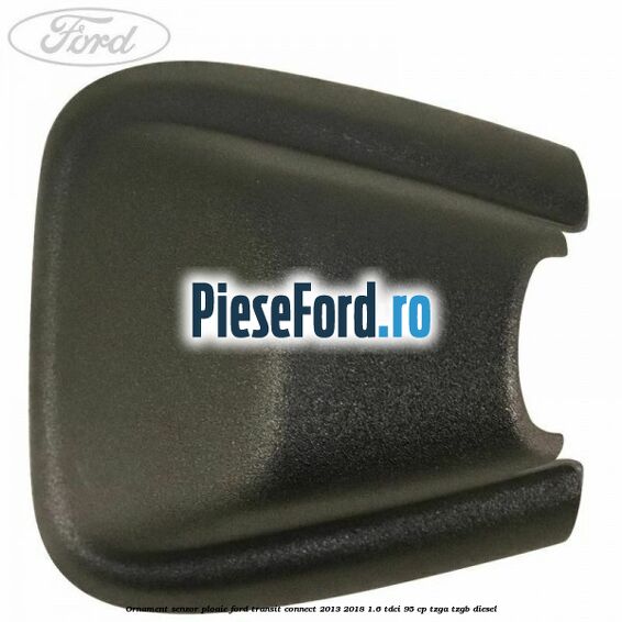 Ornament senzor ploaie Ford Transit Connect 2013-2018 1.6 TDCi 95 cp TZGA, TZGB diesel