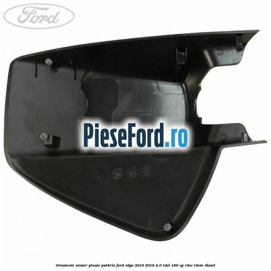 Ornament senzor ploaie parbriz Ford Edge 2016-2018 2.0 TDCi 180 cp T8CC, T8CM diesel