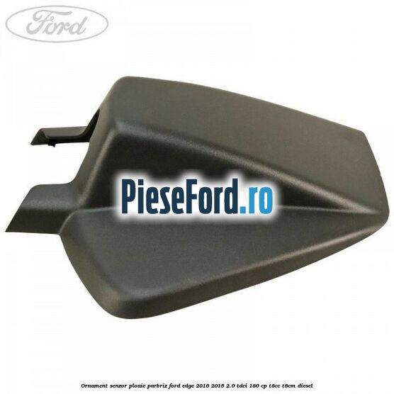 Ornament senzor ploaie parbriz Ford Edge 2016-2018 2.0 TDCi 180 cp T8CC, T8CM diesel