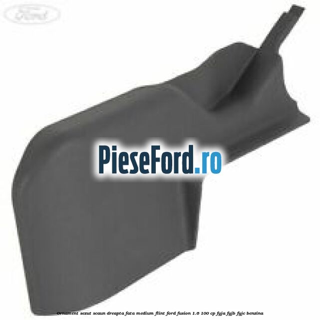 Ornament sezut scaun dreapta fata medium flint Ford Fusion 1.6 100 cp