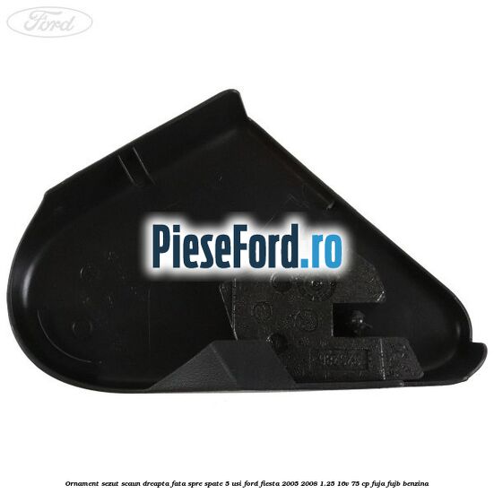 Ornament sezut scaun dreapta fata spre spate 5 usi Ford Fiesta 2005-2008 1.25 16V 75 cp FUJA, FUJB benzina