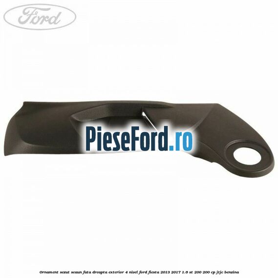 Ornament sezut scaun fata dreapta exterior 4 nivel Ford Fiesta 2013-2017 1.6 ST 200 200 cp Ornament sezut scaun fata dreapta exterior 4 nivel Ford Fiesta 2013-2017 1.6 ST 200 200 cp JTJC benzina