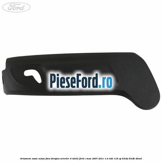 Ornament sezut scaun fata dreapta exterior 6 nivele Ford C-Max 2007-2011 1.8 TDCi 115 cp KKDA, KKDB diesel