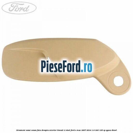 Ornament sezut scaun fata dreapta exterior biscuit 2 nivel Ford S-Max 2007-2014 1.8 TDCi 125 cp Ornament sezut scaun fata dreapta exterior biscuit 2 nivel Ford S-Max 2007-2014 1.8 TDCi 125 cp QYWA diesel