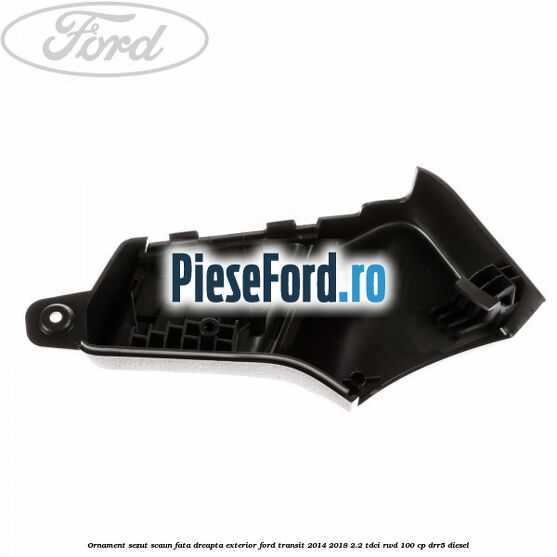Ornament sezut scaun fata dreapta exterior Ford Transit 2014-2018 2.2 TDCi RWD 100 cp DRR5 diesel