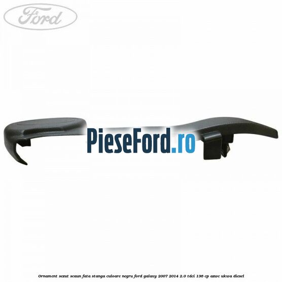 Ornament sezut scaun fata stanga culoare negru Ford Galaxy 2007-2014 2.0 TDCi 136 cp AZWC, UKWA diesel