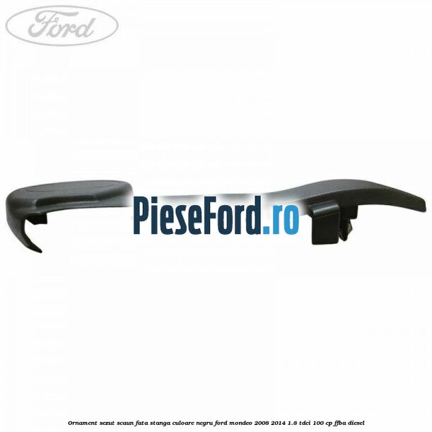 Ornament sezut scaun fata stanga culoare negru Ford Mondeo 2008-2014 1.8 TDCi 100 cp Ornament sezut scaun fata stanga culoare negru Ford Mondeo 2008-2014 1.8 TDCi 100 cp FFBA diesel