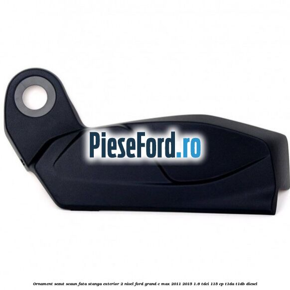 Ornament sezut scaun fata stanga exterior 2 nivel Ford Grand C-Max 2011-2015 1.6 TDCi 115 cp T1DA, T1DB diesel