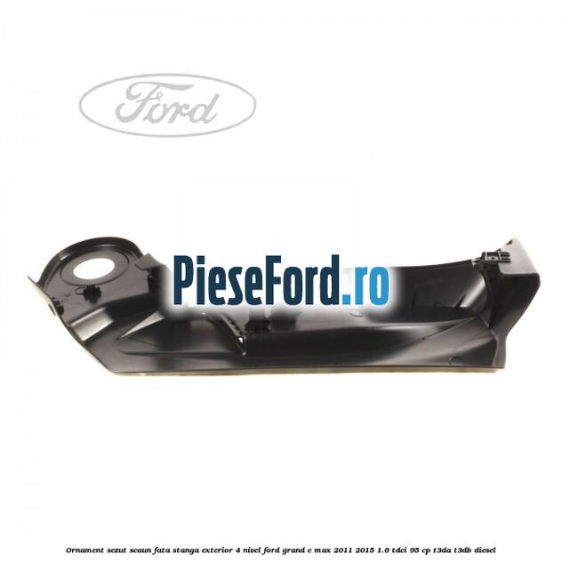 Ornament sezut scaun fata stanga exterior 4 nivel Ford Grand C-Max 2011-2015 1.6 TDCi 95 cp T3DA, T3DB diesel
