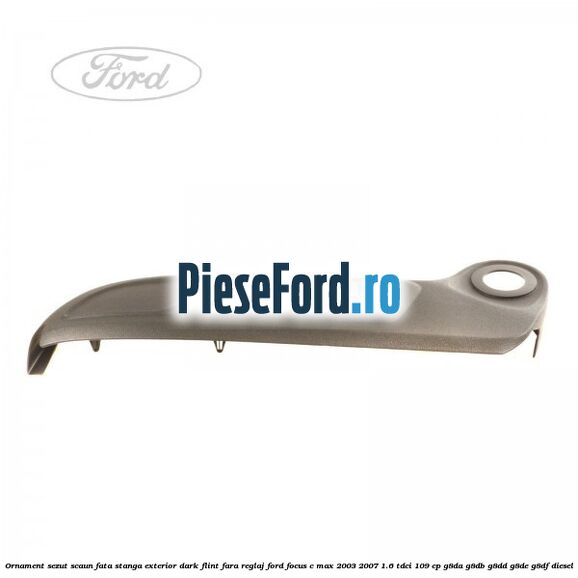 Ornament sezut scaun fata stanga exterior dark flint fara reglaj Ford Focus C-Max 2003-2007 1.6 TDCi 109 cp G8DA, G8DB, G8DD, G8DE, G8DF diesel