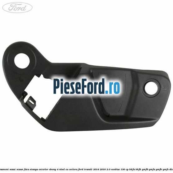 Ornament sezut scaun fata stanga exterior ebony 4 nivel cu cotiera Ford Transit 2014-2018 2.0 EcoBlue 130 cp BKFA, BKFB, YMF6, YMFA, YMFB, YMFS diesel