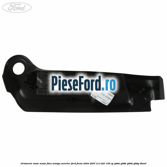 Ornament sezut scaun fata stanga exterior Ford Focus 2004-2007 2.0 TDCi 136 cp G6DA, G6DB, G6DD, G6DG diesel