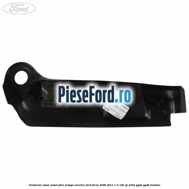 Ornament sezut scaun fata stanga exterior Ford Focus 2008-2011 1.8 125 cp Q7DA, QQDA, QQDB benzina