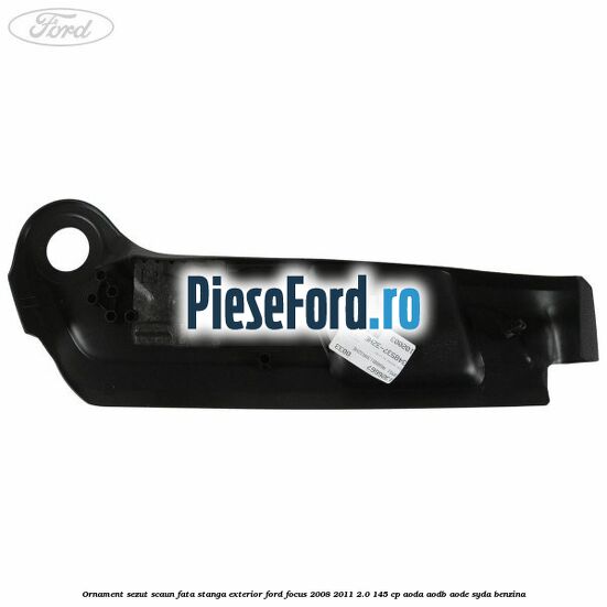 Ornament sezut scaun fata stanga exterior Ford Focus 2008-2011 2.0 145 cp AODA, AODB, AODE, SYDA benzina