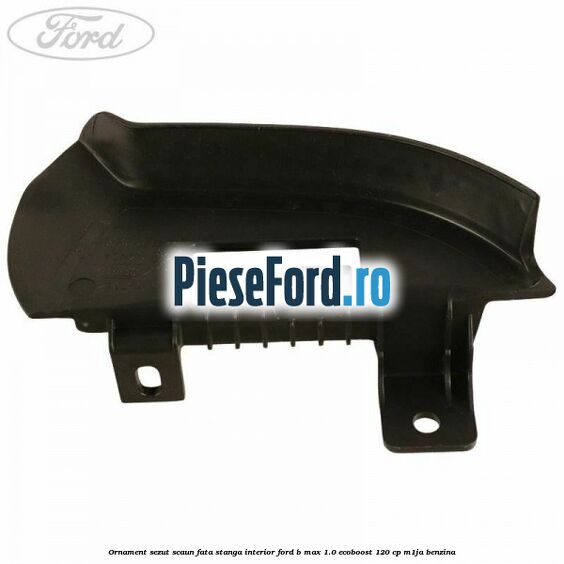 Ornament sezut scaun fata stanga interior Ford B-Max 1.0 EcoBoost 120 cp M1JA benzina