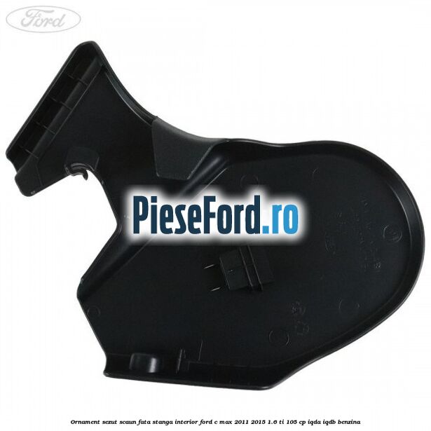 Ornament sezut scaun fata stanga interior Ford C-Max 2011-2015 1.6 Ti 105 cp IQDA, IQDB benzina