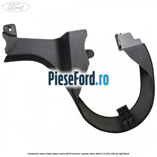 Ornament sezut scaun spate centru Ford Tourneo Custom 2014-2018 2.2 TDCi 155 cp CVFF diesel