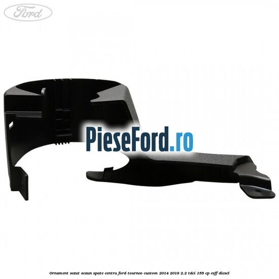 Ornament sezut scaun spate centru Ford Tourneo Custom 2014-2018 2.2 TDCi 155 cp CVFF diesel