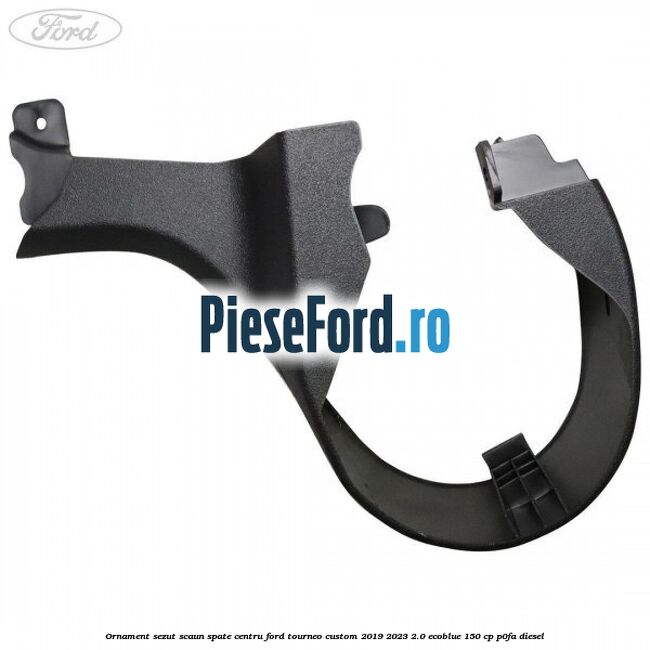 Ornament sezut scaun spate centru Ford Tourneo Custom 2019-2023 2.0 EcoBlue 150 cp P0FA diesel