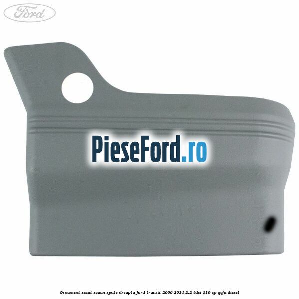 Ornament sezut scaun spate dreapta Ford Transit 2006-2014 2.2 TDCi 110 cp Ornament sezut scaun spate dreapta Ford Transit 2006-2014 2.2 TDCi 110 cp QVFA diesel