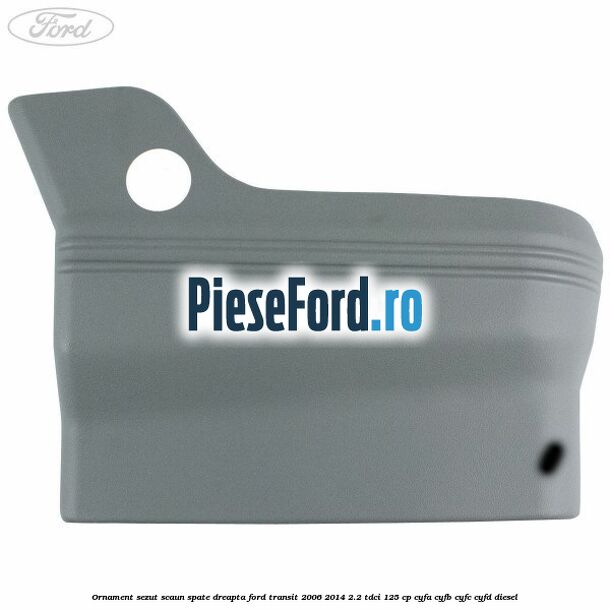 Ornament sezut scaun spate dreapta Ford Transit 2006-2014 2.2 TDCi 125 cp Ornament sezut scaun spate dreapta Ford Transit 2006-2014 2.2 TDCi 125 cp CYFA, CYFB, CYFC, CYFD diesel