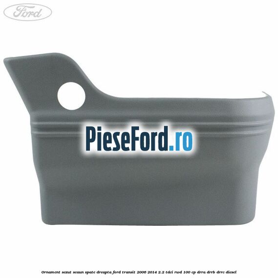 Ornament sezut scaun spate dreapta Ford Transit 2006-2014 2.2 TDCi RWD 100 cp DRRA, DRRB, DRRC diesel