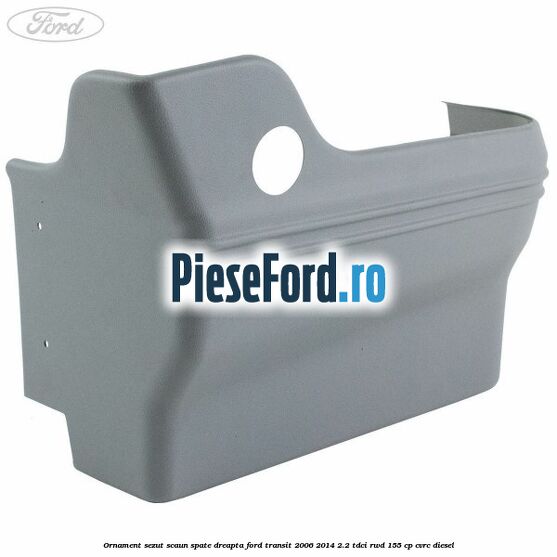 Ornament sezut scaun spate dreapta Ford Transit 2006-2014 2.2 TDCi RWD 155 cp Ornament sezut scaun spate dreapta Ford Transit 2006-2014 2.2 TDCi RWD 155 cp CVRC diesel