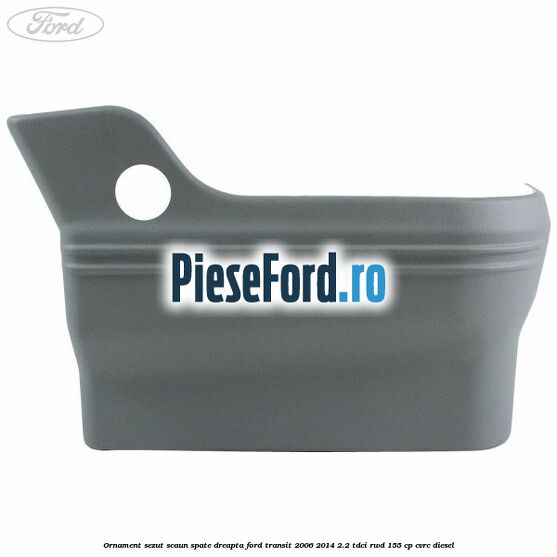 Ornament sezut scaun spate dreapta Ford Transit 2006-2014 2.2 TDCi RWD 155 cp Ornament sezut scaun spate dreapta Ford Transit 2006-2014 2.2 TDCi RWD 155 cp CVRC diesel