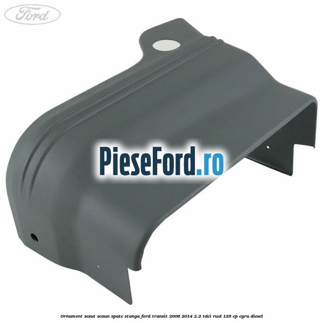 Ornament sezut scaun spate stanga Ford Transit 2006-2014 2.2 TDCi RWD 125 cp Ornament sezut scaun spate stanga Ford Transit 2006-2014 2.2 TDCi RWD 125 cp CYRA diesel