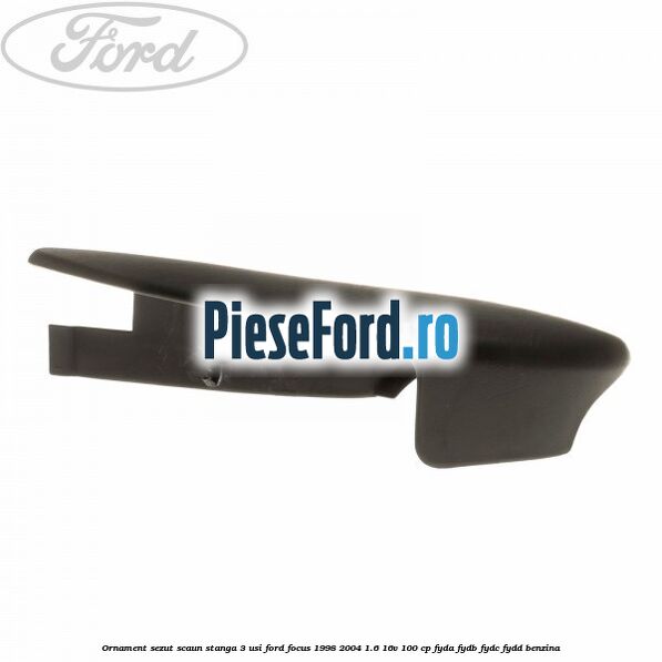 Ornament sezut scaun stanga 3 usi Ford Focus 1998-2004 1.6 16V 100 cp FYDA, FYDB, FYDC, FYDD benzina