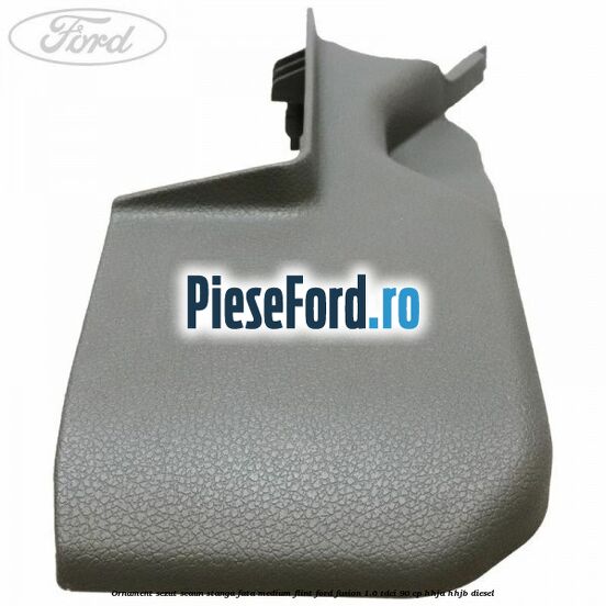 Ornament sezut scaun stanga fata medium flint Ford Fusion 1.6 TDCi 90 cp Ornament sezut scaun stanga fata medium flint Ford Fusion 1.6 TDCi 90 cp HHJA, HHJB diesel