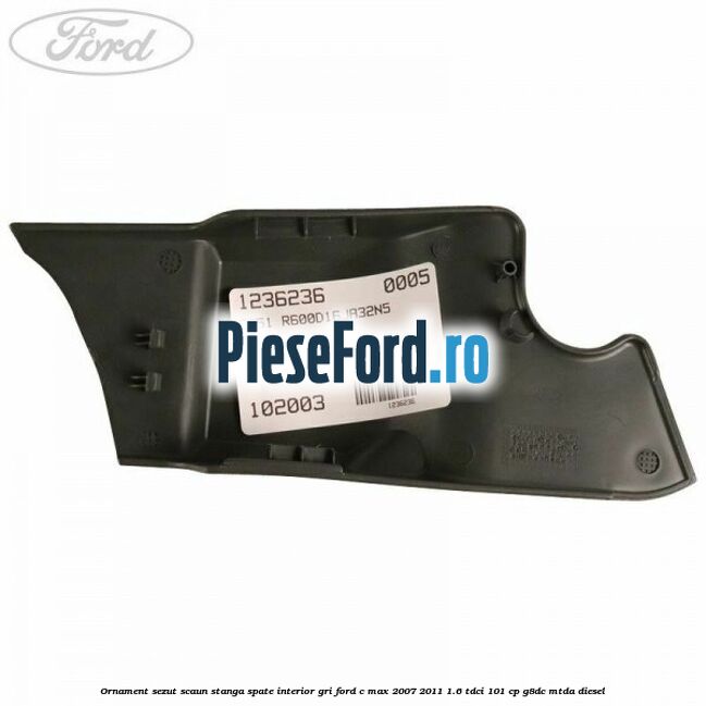 Ornament sezut scaun stanga spate interior gri Ford C-Max 2007-2011 1.6 TDCi 101 cp G8DC, MTDA diesel