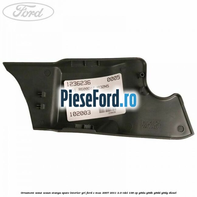 Ornament sezut scaun stanga spate interior gri Ford C-Max 2007-2011 2.0 TDCi 136 cp G6DA, G6DB, G6DD, G6DG diesel