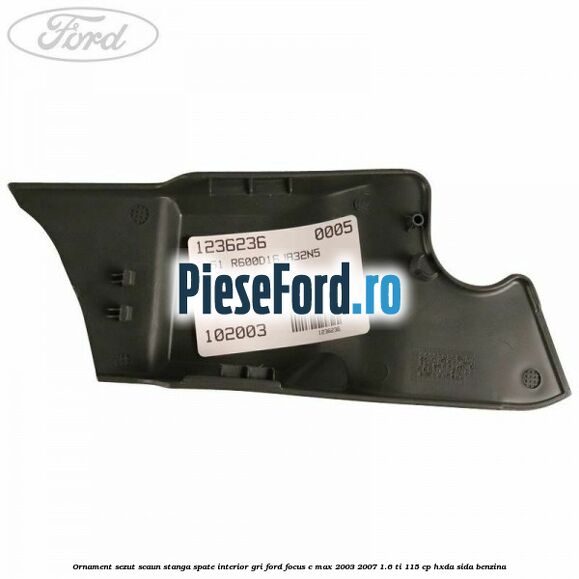 Ornament sezut scaun stanga spate interior gri Ford Focus C-Max 2003-2007 1.6 Ti 115 cp HXDA, SIDA benzina