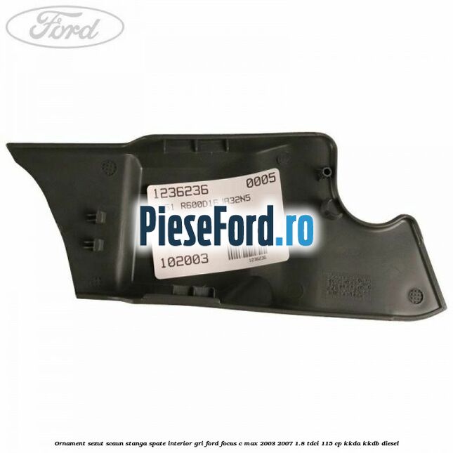 Ornament sezut scaun stanga spate interior gri Ford Focus C-Max 2003-2007 1.8 TDCi 115 cp Ornament sezut scaun stanga spate interior gri Ford Focus C-Max 2003-2007 1.8 TDCi 115 cp KKDA, KKDB diesel