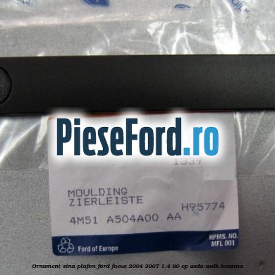 Ornament sina plafon Ford Focus 2004-2007 1.4 80 cp ASDA, ASDB benzina