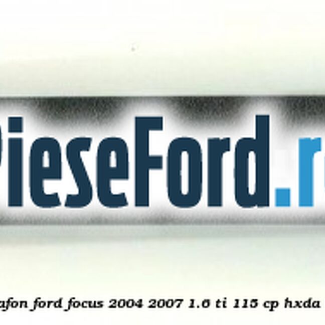 Ornament sina plafon Ford Focus 2004-2007 1.6 Ti 115 cp HXDA, HXDB, SIDA benzina