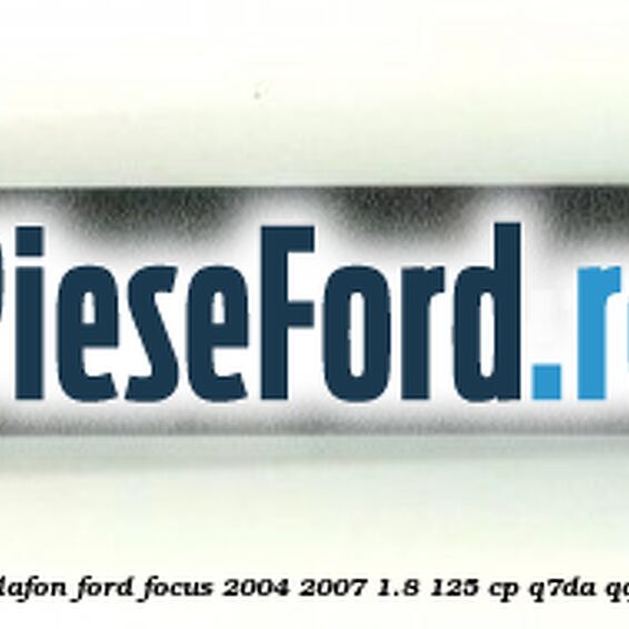 Ornament sina plafon Ford Focus 2004-2007 1.8 125 cp Q7DA, QQDA, QQDB benzina
