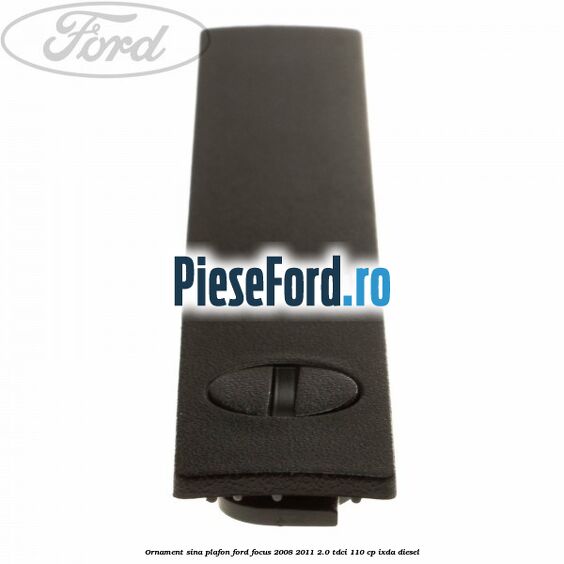 Ornament sina plafon Ford Focus 2008-2011 2.0 TDCi 110 cp IXDA diesel